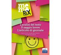 L'analisi del testo, il saggio breve, l'articolo di giornale. Tracce svolte, guida alla stesura, consigli di scrittura