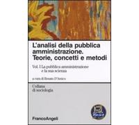L'analisi della pubblica amministrazione. Teorie, concetti e metodi. La pubblica amministrazione e la sua scienza (Vol. 1)