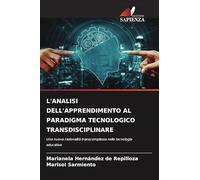 L'ANALISI DELL'APPRENDIMENTO AL PARADIGMA TECNOLOGICO TRANSDISCIPLINARE: Una nuova razionalità transcomplessa nella tecnologia educativa