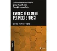L'analisi di bilancio per indici e flussi. Esercizi dai temi d'esame