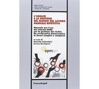 L'analisi e la gestione del rischio nel lavoro manuale ripetitivo. Manuale per l'uso del sistema OCRA per la gestione del rischio da sovraccarico biomeccanico in lavori semplici e complessi