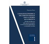 L'analisi economica del diritto penale dalla teoria alla pratica. Il livello di efficienza delle opzioni normativa in tema di tossicodipendenza e criminalità correlata