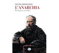 L'ANARCHIA. PRESUPPOSTI SCIENTIFICI - KROPOTKIN PETR A. - EDUP