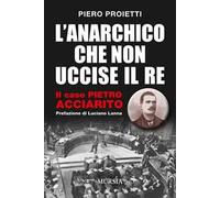 L'anarchico che non uccise il Re. Il caso Pietro Acciarito