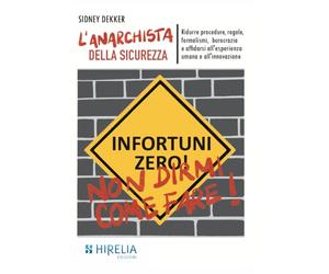 L'anarchista della sicurezza. Ridurre burocrazia, regole, formalismi, procedure e affidarsi all'esperienza umana e all'innovazione