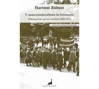L'anarcosindacalismo in Germania. Affermazione, ascesa e declino (1892-1933)