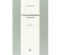 L'anarcosindacalismo. Scritti scelti