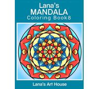 Lana's Mandala Coloring Book 8: A Unique Mix of Round, Square & Diamond-Shaped Mandalas - 50 Manually Crafted Designs to Relax and Unwind