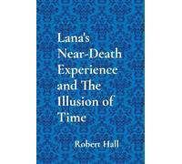 Lana's Near-Death Experience and The Illusion of Time