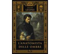 Libri Leoni Giulio - L' Anatomista Delle Ombre