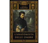 Libri Leoni Giulio - L' Anatomista Delle Ombre