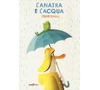 L'anatra e l'acqua. Ediz. a colori