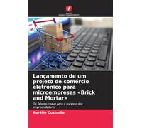 Lançamento de um projeto de comércio eletrónico para microempresas 'Brick and Mortar'¿: Os fatores-chave para o sucesso dos empreendedores