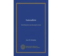 Lancashire: brief historical and descriptive notes