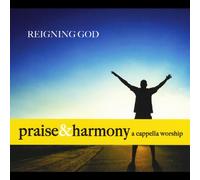 Lancaster, Keith & The Acappella Company - Reigning God: Praise & Harmony A Cappella Worship