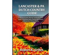 Lancaster & PA Dutch Country Guide: A Spring & Easter Manual: Authentic Farm Stays, Local Mud Sales, Family Attractions, and Country Dining Routes.