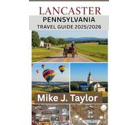 Lancaster Pennsylvania travel guide 2025/2026: Things To Do, See And Taste During 2025 And 2026 Adventure In Amish Country