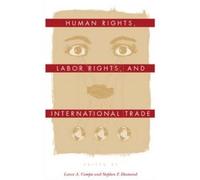 Lance A. Compa Human Rights, Labor Rights, and International Trade (Tascabile)