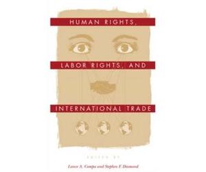 Lance A. Compa Human Rights, Labor Rights, and International Trade (Tascabile)