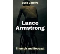 Lance Armstrong: Triumph and Betrayal