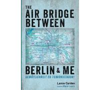 Lance Carden The Air Bridge Between Berlin and Me (Tascabile)