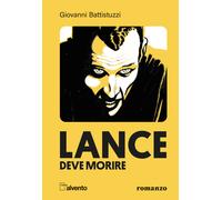 Lance deve morire - Battistuzzi Giovanni