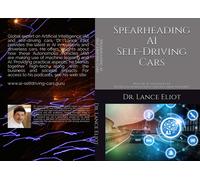 Lance Eliot Spearheading AI Self-Driving Cars (Tascabile)