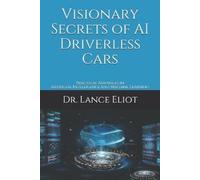 Lance Eliot Visionary Secrets of AI Driverless Cars (Tascabile)