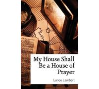 Lance Lambert My House Shall Be a House of Prayer (Tascabile)