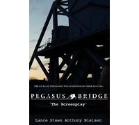 Lance Steen Anthony Nielsen Pegasus Bridge - The Screenplay (Tascabile)