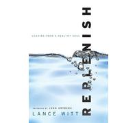 Lance Witt John Ortberg Replenish - Leading from a Healthy Soul (Tascabile)
