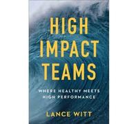 Lance Witt Todd Mullins High-Impact Teams - Where Healthy Meets Hig (Tascabile)