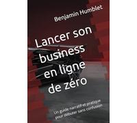 Lancer son business en ligne de zéro: Un guide narratif et pratique pour débuter sans confusion