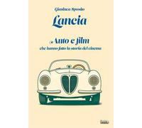Lancia. Auto e film che hanno fatto la storia del cinema. Con QR Code