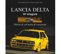 Lancia Delta HF Integrale. Storia di un'auto di successo. Ediz. illustrata