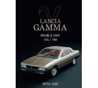 LANCIA GAMMA Berlina & Coupé: The Story 1976 -1984