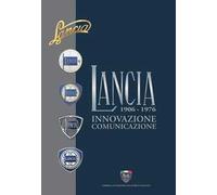 Lancia. Innovazione, comunicazione. 1906-1976