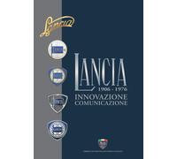 Lancia. Innovazione, comunicazione. 1906-1976 - [Asi Service]