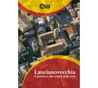 Libri Lancianovecchia. Il Quartiere Alle Origini Della Citta