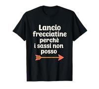 Lancio frecciatine perché i Sassi Non Posso Maglietta