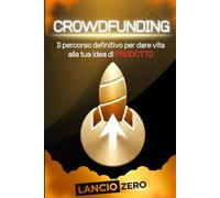 LANCIO ZERO - CROWDFUNDING: Il percorso definitivo per dare vita alla tua idea di PRODOTTO