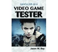 Land a Job as a Video Game Tester by Jason W. Bay (2015-02-03)