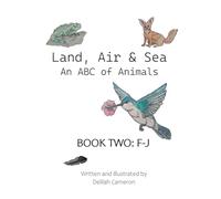 Land, Air & Sea - An ABC of Animals: Book Two: F-J