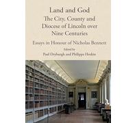 Land and God: the City, County and Diocese of Lincoln over Nine Centuries: Essays in Honour of Nicholas Bennett