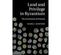 Land and Privilege in Byzantium: The Institution of Pronoia