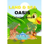 LAND AND SEA OASIS COLORING BOOK: An enchanting escape into nature's most beautiful intersections