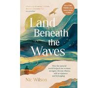 Land Beneath the Waves: How the Natural World Helped One Woman Navigate Chronic Illness, Self-Acceptance and Belonging - One of BBC Wildlife's best nature books of 2025