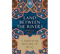 Land Between the Rivers: A 5,000-year History of Iraq