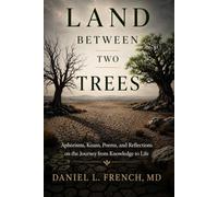Land Between Two Trees: Aphorisms, Koans, Poems, and Reflections on the Journey from Knowledge to Life