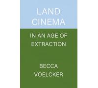 Land Cinema in an Age of Extraction